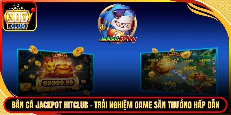 Bắn cá Jackpot Hitclub