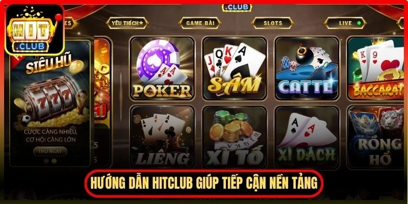 Hướng dẫn Hitclub giúp newbie tiếp cận nền tảng dễ dàng