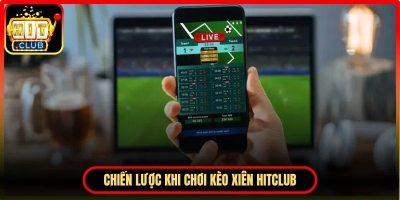 Chiến lược khi chơi kèo xiên Hitclub